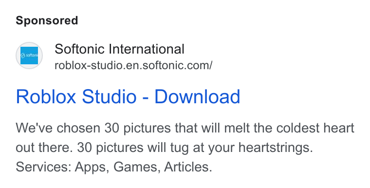 Softonic ad on Google Ads: Roblox Studio - Download We've chosen 30 pictures that will melt the coldest heart out there. 30 pictures will tug at your heartstrings. Services: Apps, Games, Articles.