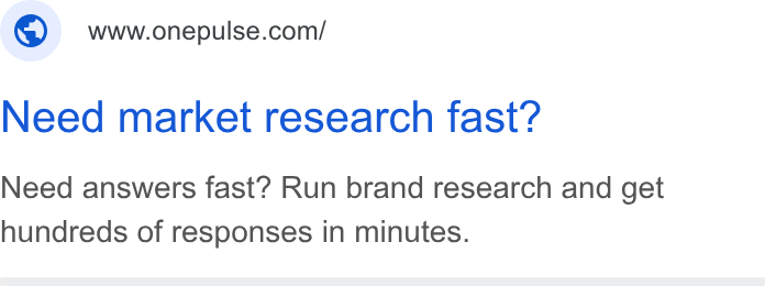 OnePulse ad on Google Ads: Need market research fast? Need answers fast? Run brand research and get hundreds of responses in minutes.