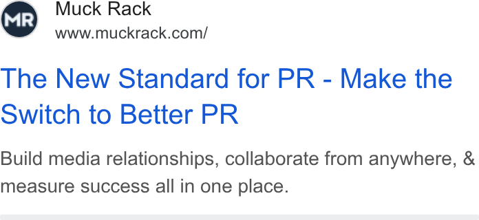 Muck Rack ad on Google Ads: The New Standard for PR - Make the Switch to Better PR Build media relationships, collaborate from anywhere, & measure success all in one place.