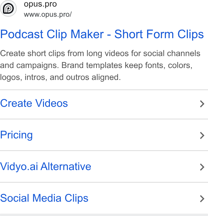 OpusClip ad on Google Ads: opus.pro Www.opus.pro/ Podcast Clip Maker - Short Form Clips Create short clips from long videos for social channels and campaigns. Brand templates keep fonts, colors, logos, intros, and outros aligned. Create Videos > Pricing > Vidyo.ai Alternative > Social Media Clips >