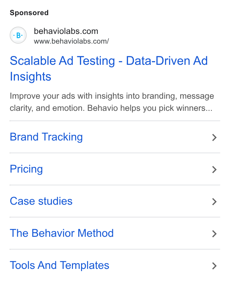 Behavio ad on Google Ads: www.behaviolabs.com/ Scalable Ad Testing - Data-Driven Ad Insights Improve your ads with insights into branding, message clarity, and emotion. Behavio helps you pick winners... Brand Tracking > Pricing > Case studies > The Behavior Method > Tools And Templates >