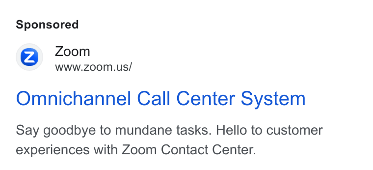 Zoom ad on Google Ads: Omnichannel Call Center System Say goodbye to mundane tasks. Hello to customer experiences with Zoom Contact Center.