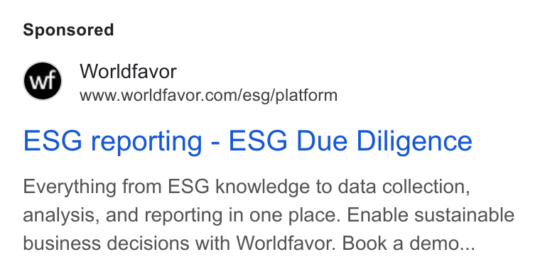 Worldfavor ad on Google Ads: ESG reporting - ESG Due Diligence Everything from ESG knowledge to data collection, analysis, and reporting in one place. Enable sustainable business decisions with Worldfavor. Book a demo...
