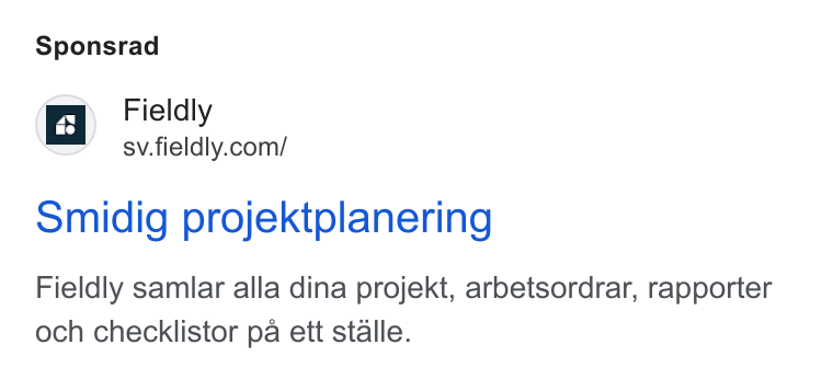 Fieldly ad on Google Ads: Sponsrad Smidig projektplanering Fieldly samlar alla dina projekt, arbetsordrar, rapporter och checklistor pa ett stalle.