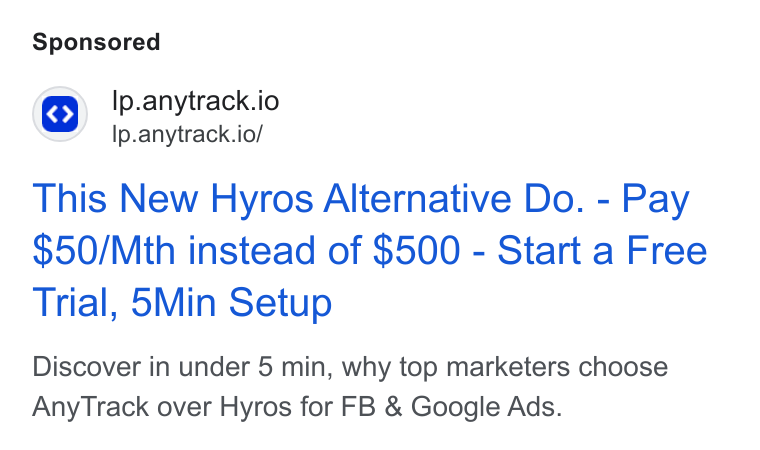 AnyTrack.io ad on Google Ads: lp.anytrack.io Ip.anytrack.io/ This New Hyros Alternative Do. - Pay $50/Mth instead of $500 - Start a Free Trial, 5Min Setup Discover in under 5 min, why top marketers choose Any Track over Hyros for FB & Google Ads.