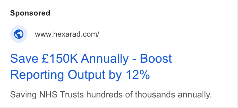 Hexarad ad on Google Ads: save £150K Annually - Boost Reporting Output by 12% Saving NHS Trusts hundreds of thousands annually.