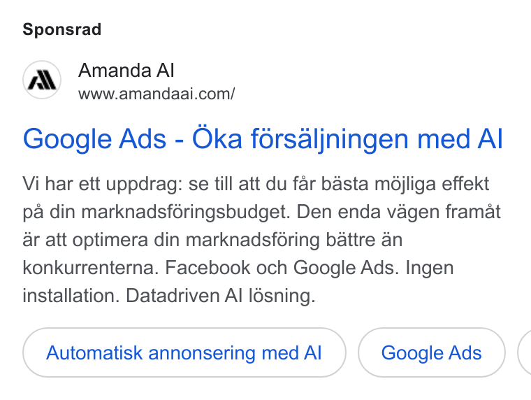 Amanda AI ad on Google Ads: Sponsrad Google Ads - Oka férsaljningen med Al Vi har ett uppdrag: se till att du far basta mdjliga effekt pa din marknadsféringsbudget. Den enda vagen framat ar att optimera din marknadsféring battre an konkurrenterna. Facebook och Google Ads. Ingen installation. Datadriven Al lésning. Automatisk annonsering med Al Google Ads (