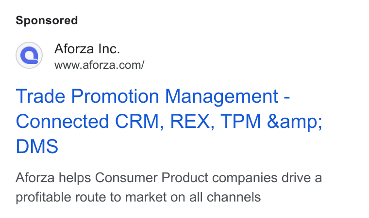 Aforza ad on Google Ads: Trade Promotion Management - Connected CRM, REX, TPM &amp; DMS Aforza helps Consumer Product companies drive a profitable route to market on all channels