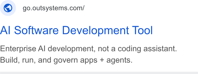 OutSystems ad on Google Ads: Al Software Development Tool Enterprise Al development, not a coding assistant. Build, run, and govern apps + agents.