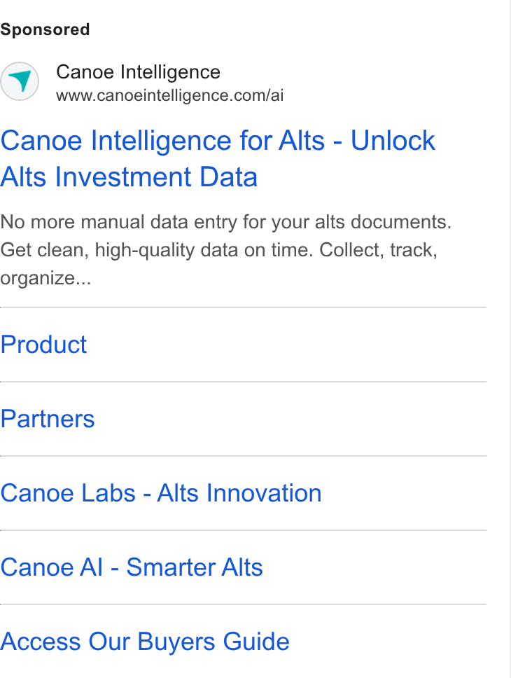 Canoe Intelligence ad on Google Ads: Canoe Intelligence for Alts - Unlock Alts Investment Data No more manual data entry for your alts documents. Get clean, high-quality data on time. Collect, track, organize... Product Partners Canoe Labs - Alts Innovation Canoe Al - Smarter Alts Access Our Buyers Guide