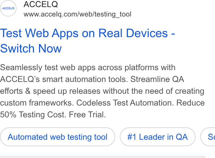 ACCELQ ad on Google Ads: Test Web Apps on Real Devices - Switch Now Seamlessly test web apps across platforms with ACCELQ’s smart automation tools. Streamline QA efforts & speed up releases without the need of creating custom frameworks. Codeless Test Automation. Reduce 50% Testing Cost. Free Trial. Automated web testing tool #1 Leader in QA (s