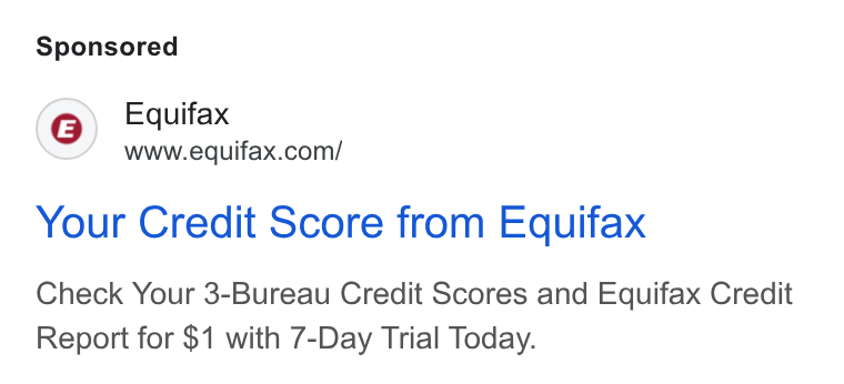 Equifax ad on Google Ads: Your Credit Score from Equifax Check Your 3-Bureau Credit Scores and Equifax Credit Report for $1 with 7-Day Trial Today.