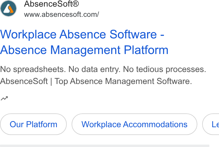 AbsenceSoft ad on Google Ads: Workplace Absence Software - Absence Management Platform No spreadsheets. No data entry. No tedious processes. Absence Soft | Top Absence Management Software. n Our Platform Workplace Accommodations } ( Le