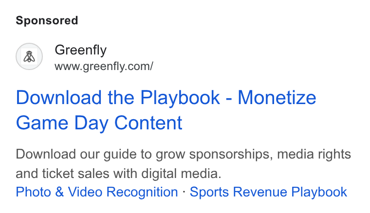 Greenfly ad on Google Ads: Download the Playbook - Monetize Game Day Content Download our guide to grow sponsorships, media rights and ticket sales with digital media. Photo & Video Recognition - Sports Revenue Playbook