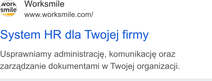Worksmile ad on Google Ads: work Worksmile system HR dla Twoje; firmy Usprawniamy administracje, komunikacje oraz Zarzadzanie dokumentami w Twojej organizaciji.