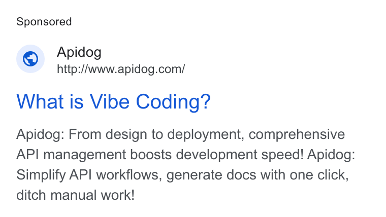 Apidog ad on Google Ads: What is Vibe Coding? Apidog: From design to deployment, comprehensive API management boosts development speed! Apidog: Simplify API workflows, generate docs with one click, ditch manual work!