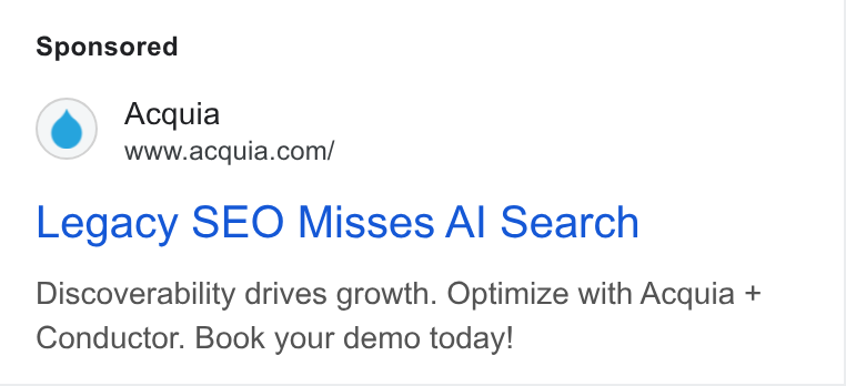 Acquia ad on Google Ads: Legacy SEO Misses Al Search Discoverability drives growth. Optimize with Acquia + Conductor. Book your demo today!