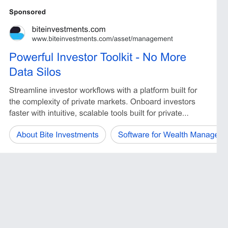 Bite Investments ad on Google Ads: www.biteinvestments.com/asset/management Powerful Investor Toolkit - No More Data Silos Streamline investor workflows with a platform built for the complexity of private markets. Onboard investors faster with intuitive, scalable tools built for private... About Bite Investments )) (‘Software for Wealth Manage I a