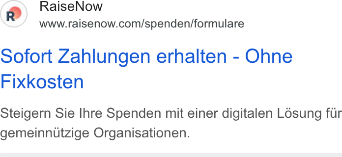 RaiseNow ad on Google Ads: sofort Zahlungen erhalten - Ohne Fixkosten Steigern Sie Ihre Spenden mit einer digitalen LOsung fir gemeinnttzige Organisationen.