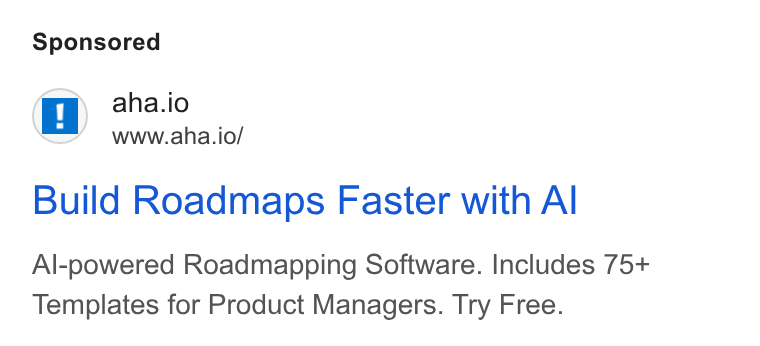 Aha! ad on Google Ads: (iy aha.io www.aha.io/ Build Roadmaps Faster with Al Al-powered Roadmapping Software. Includes 75+ Templates for Product Managers. Try Free.