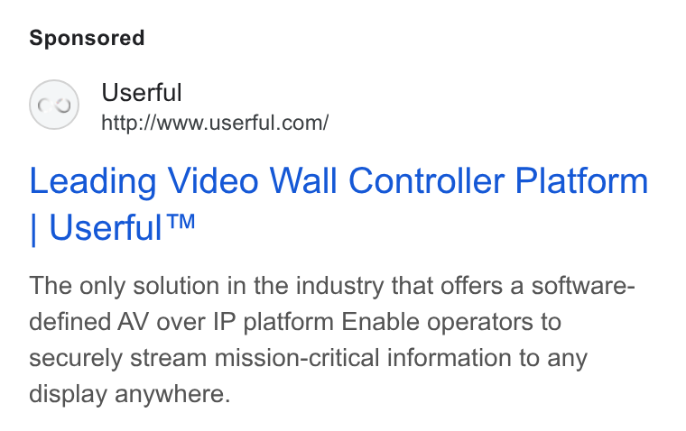 Userful ad on Google Ads: Leading Video Wall Controller Platform Userful™ The only solution in the industry that offers a software- defined AV over IP platform Enable operators to securely stream mission-critical information to any display anywhere.