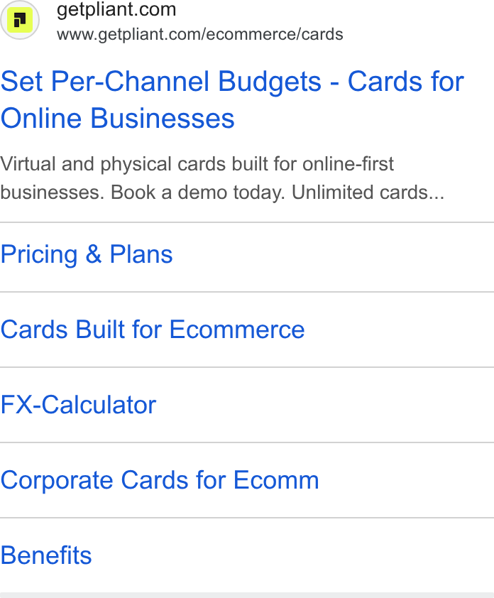 Pliant ad on Google Ads: www.getpliant.com/ecommerce/cards Set Per-Channel Budgets - Cards for Online Businesses Virtual and physical cards built for online-first businesses. Book a demo today. Unlimited cards... Pricing & Plans Cards Built for Ecommerce FX-Calculator Corporate Cards for Ecomm Benefits