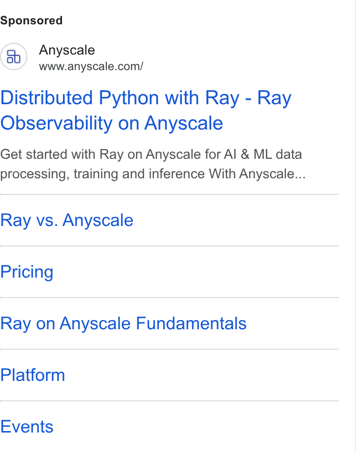 Anyscale ad on Google Ads: Distributed Python with Ray - Ray Observability on Anyscale Get started with Ray on Anyscale for Al & ML data processing, training and inference With Anyscale... Ray vs. Anyscale Pricing Ray on Anyscale Fundamentals Platform Events