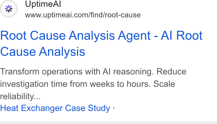 UptimeAI ad on Google Ads: Root Cause Analysis Agent - Al Root Cause Analysis Transform operations with Al reasoning. Reduce investigation time from weeks to hours. Scale reliability... Heat Exchanger Case Study -