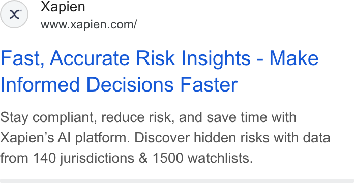 Xapien ad on Google Ads: Fast, Accurate Risk Insights - Make Informed Decisions Faster Stay compliant, reduce risk, and save time with Xapien’s Al platform. Discover hidden risks with data from 140 jurisdictions & 1500 watchlists.