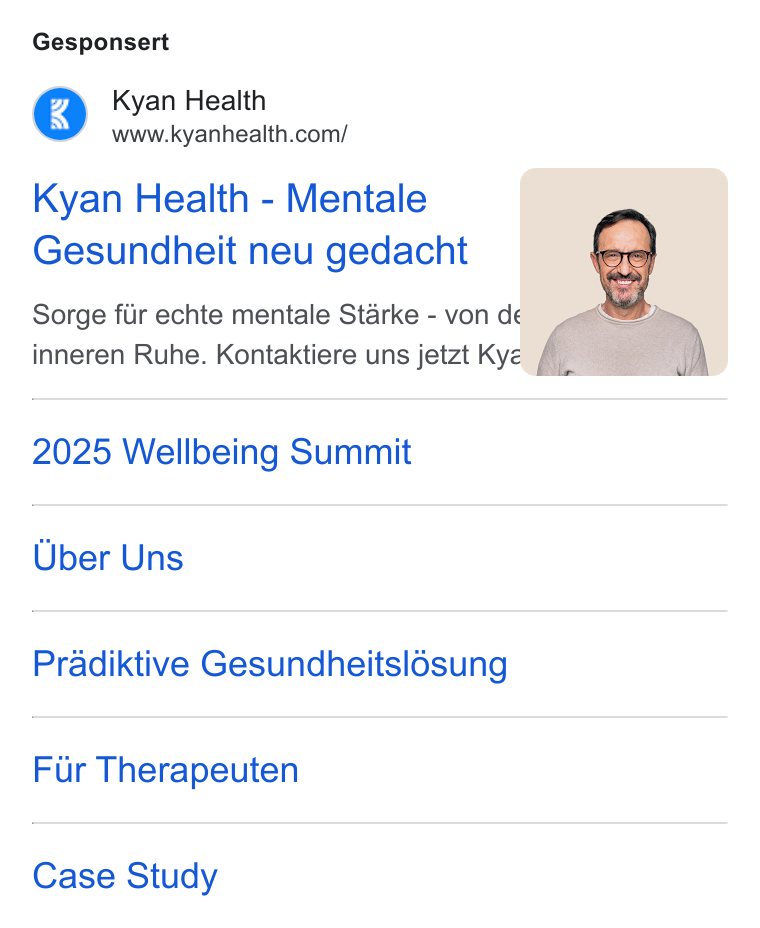 Kyan Health ad on Google Ads: Gesponsert Kyan Health - Mentale Gesundheit neu gedacht Sorge fiir echte mentale Starke - von de inneren Ruhe. Kontaktiere uns jetzt Kyd 2025 Wellbeing Summit Uber Uns Pradiktive Gesundheitsl6sung Fur Therapeuten Case Study