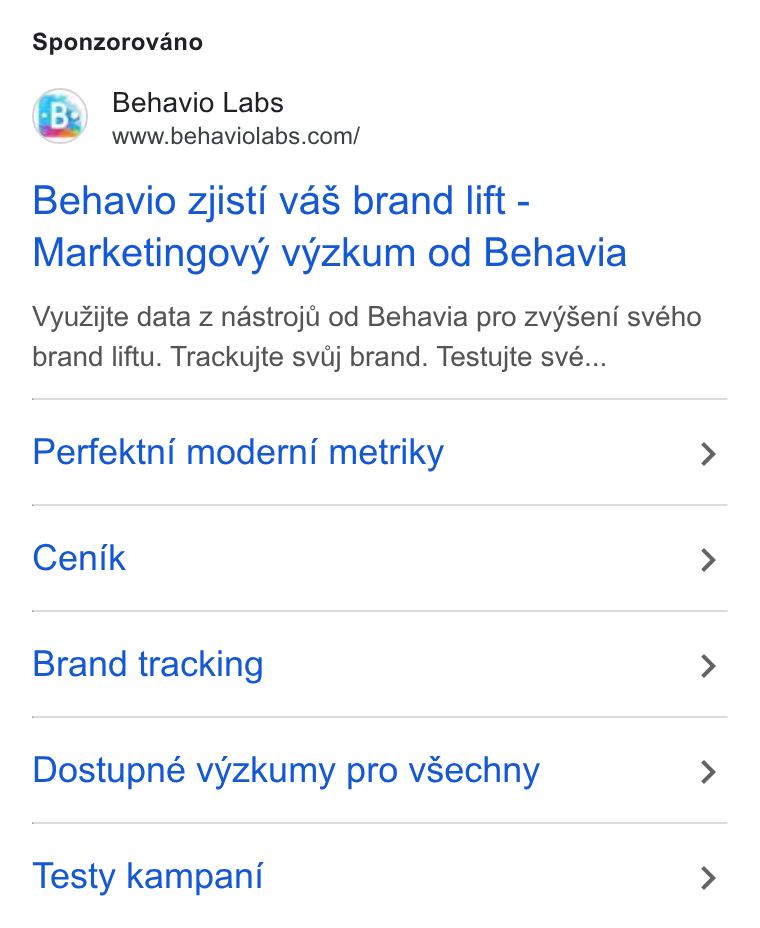 Behavio ad on Google Ads: Sponzorovano Behavio zjisti va S brand lift - Marketingovy vyzkum od Behavia Vyu Zijte data z nastroj4, od Behavia pro zvy Seni svého brand liftu. Trackujte svdj brand. Testujte své... Perfektni moderni metriky > Cenik > Brand tracking > Dostupné vyzkumy pro v Sechny > Testy kampani >