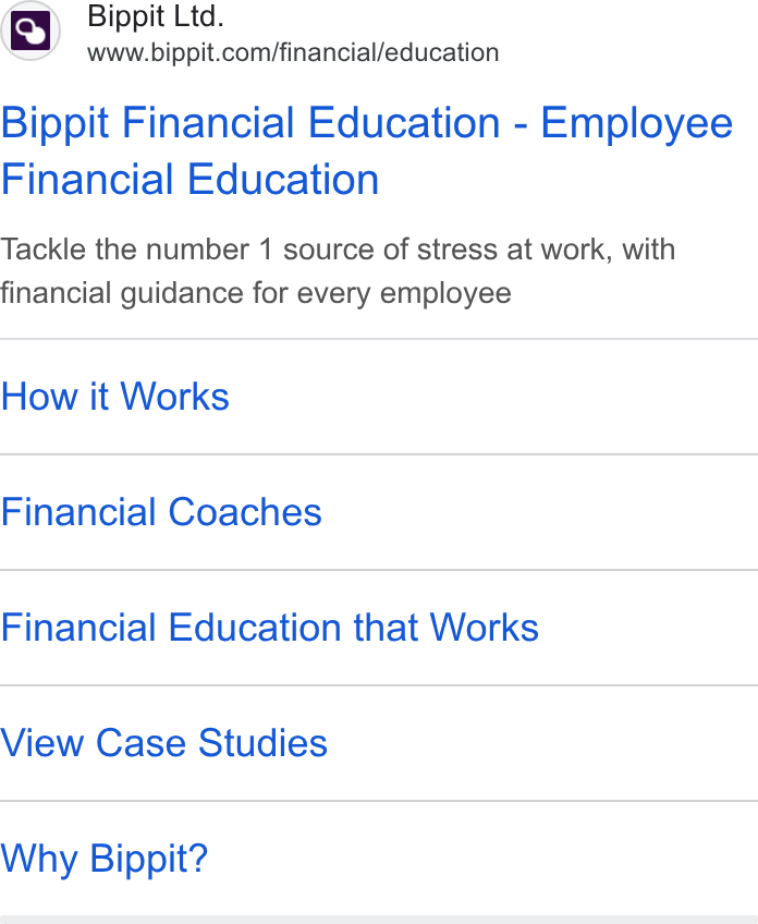Bippit ad on Google Ads: Bippit Financial Education - Employee Financial Education Tackle the number 1 source of stress at work, with financial guidance for every employee How it Works Financial Coaches Financial Education that Works View Case Studies Why Bippit?