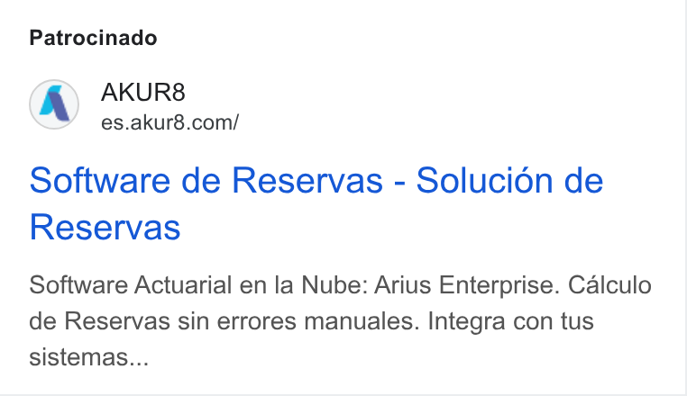 AKUR8 ad on Google Ads: Patrocinado Software de Reservas - Solucion de Reservas Software Actuarial en la Nube: Arius Enterprise. Calculo de Reservas sin errores manuales. Integra con tus sistemas...