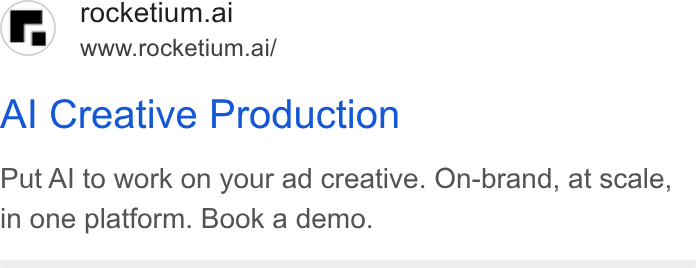 Rocketium ad on Google Ads: rocketium.al SEH www.rocketium.ai/ Al Creative Production Put Al to work on your ad creative. On-brand, at scale, in one platform. Book a demo.