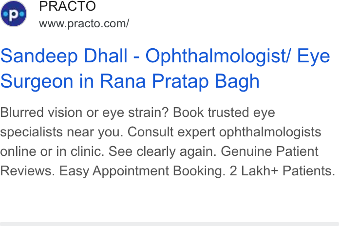Practo ad on Google Ads: Sandeep Dhall - Ophthalmologist/ Eye Surgeon in Rana Pratap Bagh Blurred vision or eye strain? Book trusted eye specialists near you. Consult expert ophthalmologists online or in clinic. See clearly again. Genuine Patient Reviews. Easy Appointment Booking. 2 Lakh+ Patients.