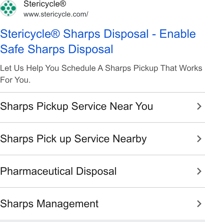 Stericycle ad on Google Ads: Stericycle® Sharps Disposal - Enable Safe Sharps Disposal Let Us Help You Schedule A Sharps Pickup That Works For You. Sharps Pickup Service Near You > Sharps Pick up Service Nearby > Pharmaceutical Disposal > Sharps Management >