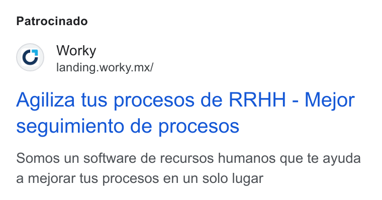 Worky.mx ad on Google Ads: Patrocinado Worky landing.worky.mx/ Agiliza tus procesos de RRHH - Mejor seguimiento de procesos Somos un software de recursos humanos que te ayuda a mejorar tus procesos en un solo lugar