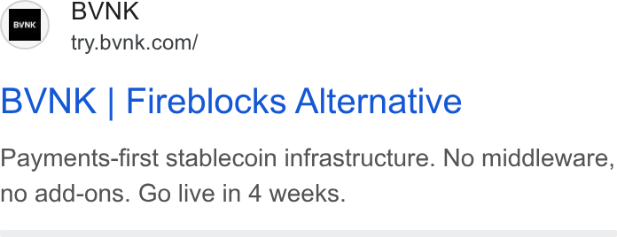 BVNK ad on Google Ads: BVNK | Fireblocks Alternative Payments-first stablecoin infrastructure. No middleware, no add-ons. Go live in 4 weeks.