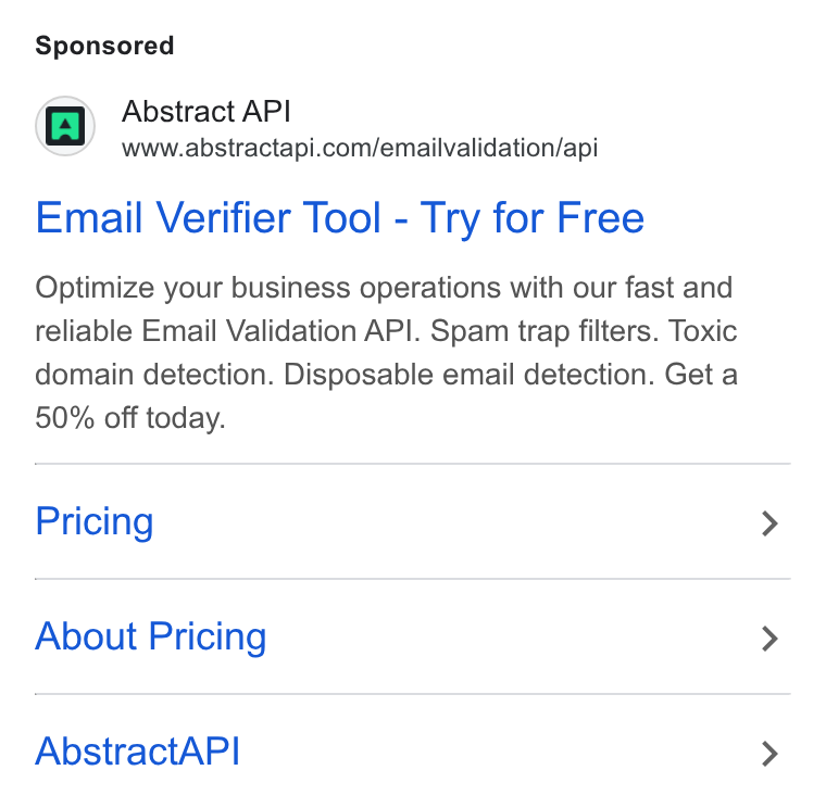 Abstract ad on Google Ads: Email Verifier Tool - Try for Free Optimize your business operations with our fast and reliable Email Validation API. Spam trap filters. Toxic domain detection. Disposable email detection. Get a 50% off today. Pricing About Pricing Abstract API