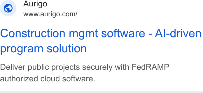 Aurigo Software Technologies ad on Google Ads: Construction mgmt software - Al-driven program solution Deliver public projects securely with Fed RAMP authorized cloud software.