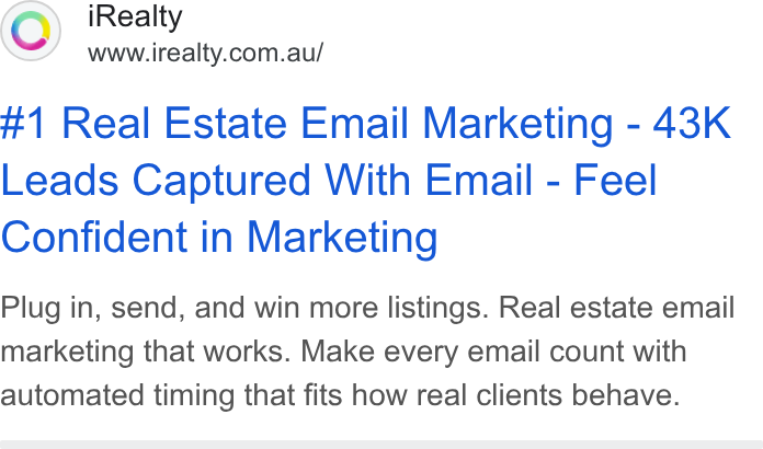 iRealty ad on Google Ads: #1 Real Estate Email Marketing - 43K Leads Captured With Email - Feel Confident in Marketing Plug in, send, and win more listings. Real estate email marketing that works. Make every email count with automated timing that fits how real clients behave.