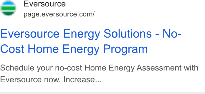 Eversource Energy ad on Google Ads: Eversource Energy Solutions - No- Cost Home Energy Program Schedule your no-cost Home Energy Assessment with Eversource now. Increase...