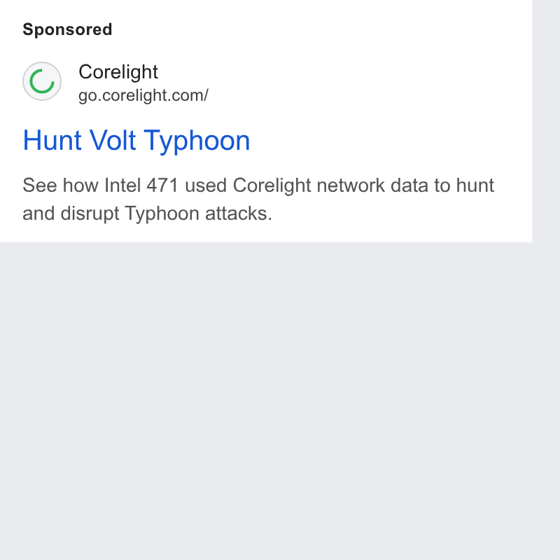 Corelight ad on Google Ads: Hunt Volt Typhoon See how Intel 471 used Corelight network data to hunt and disrupt Typhoon attacks.