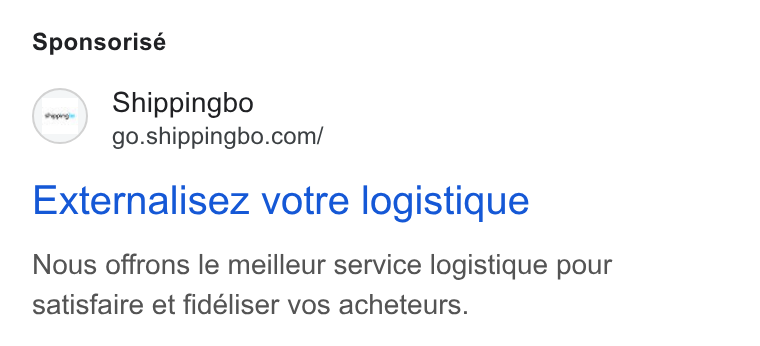 Shippingbo ad on Google Ads: Sponsorisé Externalisez votre logistique Nous offrons le meilleur service logistique pour satisfaire et fidéliser vos acheteurs.