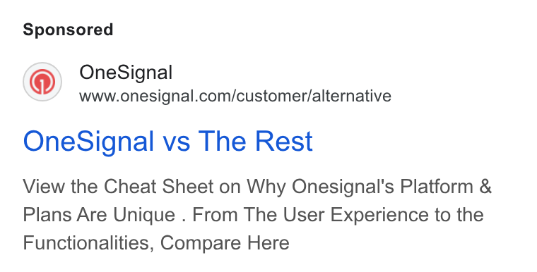 OneSignal ad on Google Ads: One Signal vs The Rest View the Cheat Sheet on Why Onesignal's Platform & Plans Are Unique . From The User Experience to the Functionalities, Compare Here