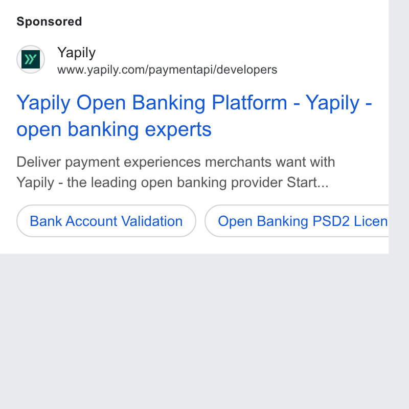 Yapily ad on Google Ads: Yapily Open Banking Platform - Yapily - open banking experts Deliver payment experiences merchants want with Yapily - the leading open banking provider Start... Bank Account Validation (Open Banking PSD2 Licen i a