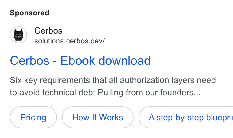 Cerbos ad on Google Ads: be Cerbos ™’ solutions.cerbos.dev/ Cerbos - Ebook download Six key requirements that all authorization layers need to avoid technical debt Pulling from our founders... How It Works }( Astep-by-step bluepri