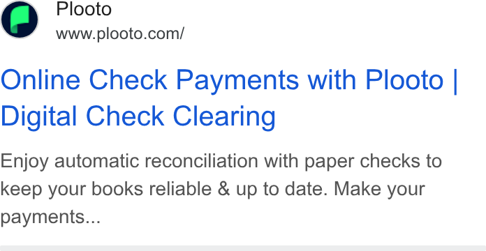 Plooto ad on Google Ads: Online Check Payments with Plooto | Digital Check Clearing Enjoy automatic reconciliation with paper checks to keep your books reliable & up to date. Make your payments...