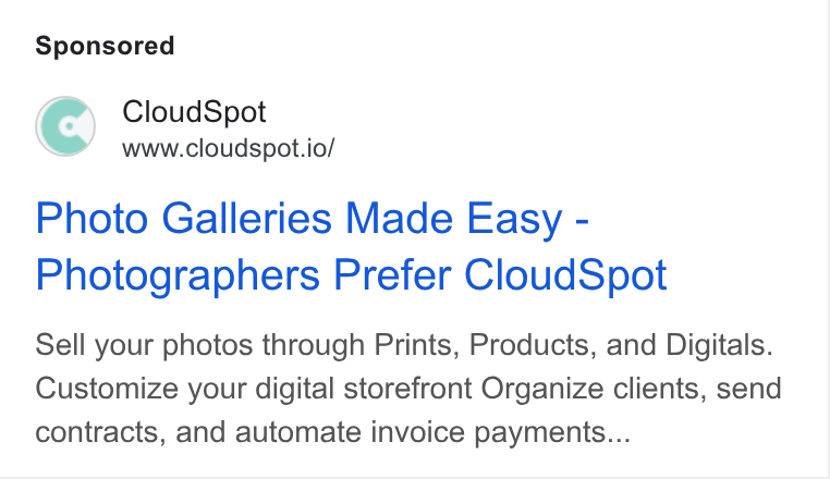 CloudSpot ad on Google Ads: Cloud Spot www.cloudspot.io/ Photo Galleries Made Easy - Photographers Prefer Cloud Spot Sell your photos through Prints, Products, and Digitals. Customize your digital storefront Organize clients, send contracts, and automate invoice payments...
