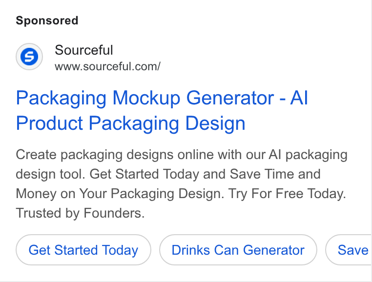 Sourceful ad on Google Ads: Packaging Mockup Generator - Al Product Packaging Design Create packaging designs online with our Al packaging design tool. Get Started Today and Save Time and Money on Your Packaging Design. Try For Free Today. Trusted by Founders. Get Started Today Drinks Can Generator